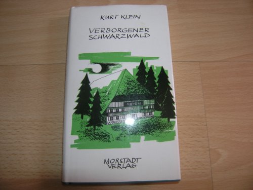 Verborgener Schwarzwald : Unbekanntes aus Volkskunde u. Geschichte. Edition Morstadt. Bd. 18. - Klein, Kurt