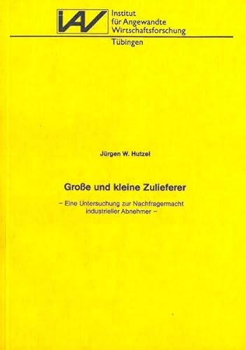 9783885730132: Grosse und kleine Zulieferer: Eine Untersuchung zur Nachfragermacht industrieller Abnehmer