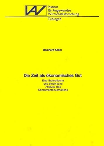 9783885730231: Die Zeit als okonomisches Gut: Eine theoretische und empirische Analyse des Konsumentenverhaltens (Forschungsberichte. Serie A)