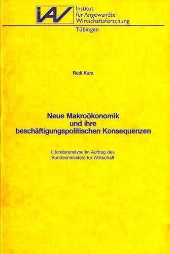 Neue MakrooÌˆkonomik und ihre beschaÌˆftigungspolitischen Konsequenzen: Literaturanalyse im Auftrag des Bundesministers fuÌˆr Wirtschaft ... TuÌˆbingen. Serie A) (German Edition) (9783885730309) by Kurz, Rudi
