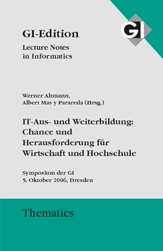 Beispielbild fr IT-Aus- und Weiterbildung: Chance und Herausforderung fr Wirtschaft und Hochschule : Symposium der GI, 5. Oktober 2006 in Dresden zum Verkauf von Buchpark