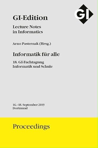 Stock image for GI Edition Proceedings Band 288 Informatik fr alle, 18. GI-Fachtagung Informatik und Schule: Tagung 16.-18. September 2019 in Dortmund (GI-Edition. Proceedings / Lecture Notes in Informatics) for sale by medimops