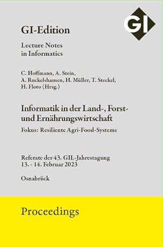9783885797241: GI Edition Proceedings Band 330 Informatik in der Land-, Forst- und Ernhrungswirtschaft: Referate der 43. GIL-Jahrestagung 13.-14. Februar 2023 Osnabrck