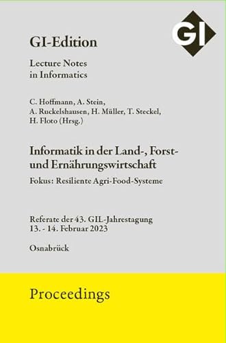 9783885797241: GI Edition Proceedings Band 330 Informatik in der Land-, Forst- und Ernhrungswirtschaft: Referate der 43. GIL-Jahrestagung 13.-14. Februar 2023 Osnabrck