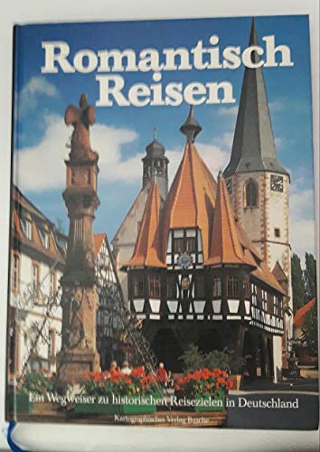 Beispielbild fr Romantisch Reisen : e. Wegweiser zu historischen Reisezielen in Deutschland. 1. Aufl. zum Verkauf von Antiquariat + Buchhandlung Bcher-Quell