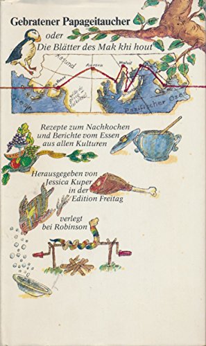 9783885920106: Gebratener Papageitaucher oder Die Bltter des Mak khi hout. Rezepte zum Nachkochen und Berichte vom Essen aus allen Kulturen