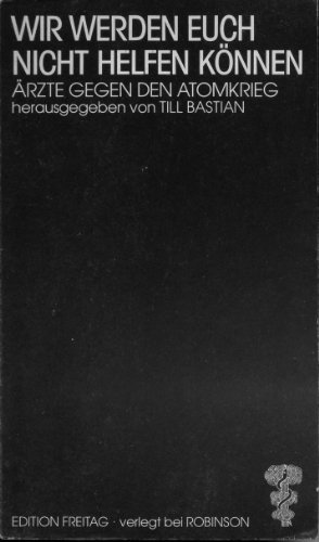 Stock image for Wir werden euch nicht helfen knnen. rzte gegen den Atomkrieg for sale by Antiquariat Armebooks
