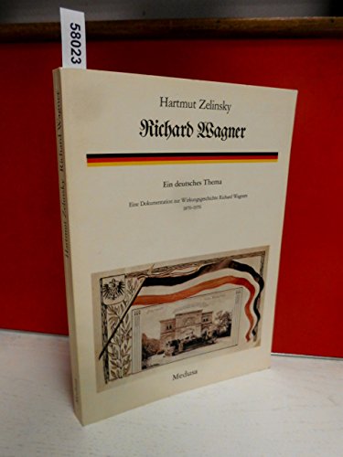 Richard Wagner. Ein deutsches Thema. Eine Dokumentation zur Wirkungsgeschichte Richard Wagners.