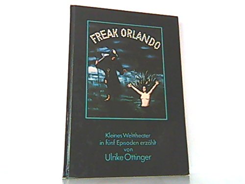 Freak Orlando, Kleines Welttheater in fünf Episoden erzählt, Mit vielen Abb., - Ottinger, Ulrike