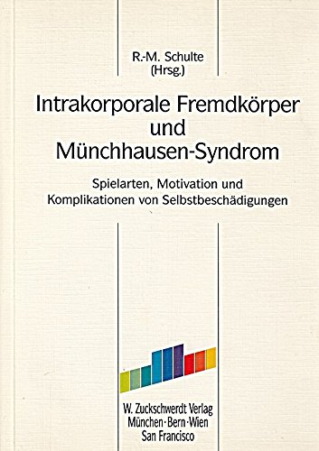Intrakorporale Fremdkörper und Münchhausen-Syndrom: Spielarten, Motivation und Komplikationen von Selbstbeschädigungen - Schulte Ralph M