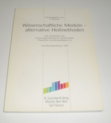 Wissenschaftliche Medizin - alternative Heilmethoden: XVII. Symposion des Forschungsinstitutes fü...