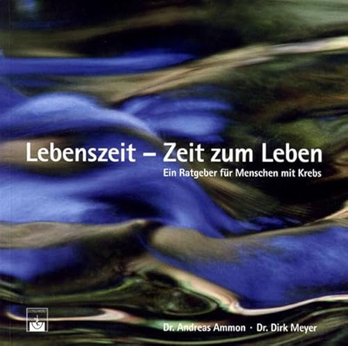 9783886038428: Lebenszeit - Zeit zum Leben: Ein Ratgeber fr Menschen mit Krebs