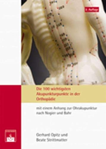 Die 100 wichtigsten Akupunkturpunkte der OrthopÃ¤die: Mit einem Anhang zur Ohrakupunktur nach Nogier und Bahr (9783886039937) by Opitz, Gerhard; Strittmatter, Beate