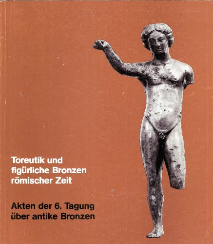 Toreutik und figürliche Bronzen römischer Zeit.