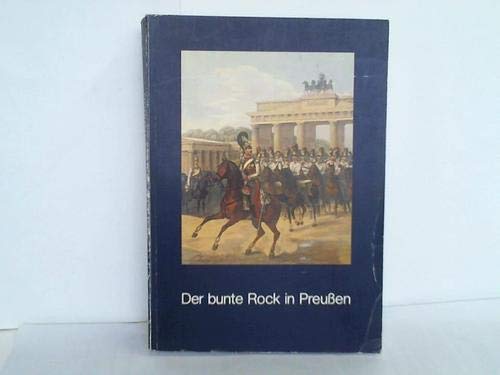 Der bunte Rock in Preußen. Militär- und Ziviluniformen 17. und 20. Jahrhundert in Zeichnungen, St...