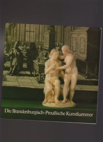 Beispielbild fr Die Brandenburg-Preuische Kunstkammer. Eine Auswahl aus den alten Bestnden. zum Verkauf von medimops