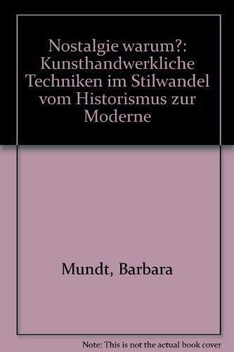 Nostalgie warum? : Kunsthandwerkl. Techniken im Stilwandel vom Historismus zur Moderne ; [aus d. ...