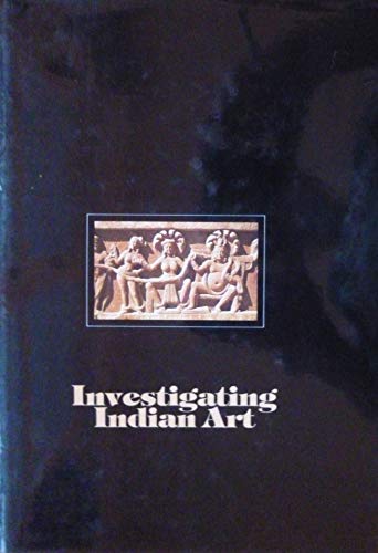 Investigating Indian Art. Proceedings of a Symposium on the Development of Early Buddhist and Hindu Iconography, held at the Museum of Indian Art, Berlin in May 1986 - YALDIZ, Marianne / LOBO, Wibke (ed)