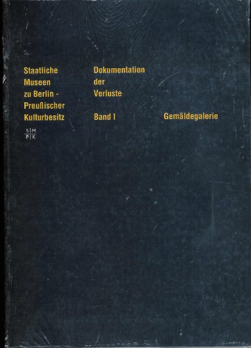 Gemäldegalerie - Dokumentation der Verluste Band I: Verzeichnis der verschollenen und zerstörten ...