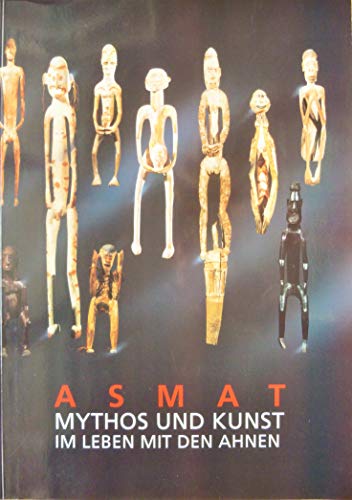 9783886093816: Asmat: Mythos und Kunst im Leben mit den Ahnen : [eine Ausstellung des Museums fr Vlkerkunde, Abteilung Sdsee] (Verffentlichungen des Museums fr Vlkerkunde Berlin)