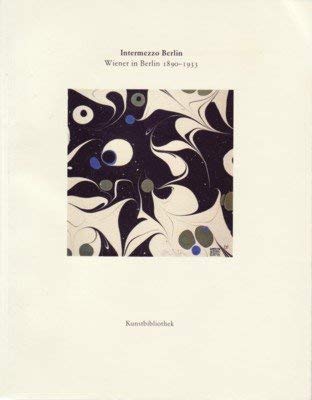 9783886094332: Intermezzo Berlin: Wiener in Berlin, 1890-1933 ; Katalog zur Ausstellung in der Kunstbibliothek, 11. November 1998- 10. Januar 1999 (Sammlungskataloge der Kunstbibliothek)