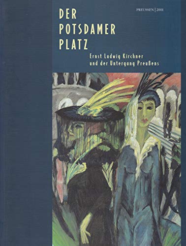 9783886094516: Der Potsdamer Platz: Ernst Ludwig Kirchner und der Untergang Preussens