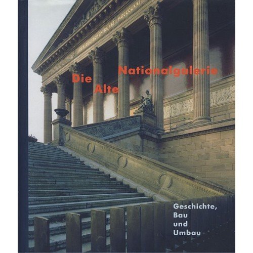9783886094530: Die Alte Nationalgalerie: Geschichte, Bau und Umbau (Livre en allemand)