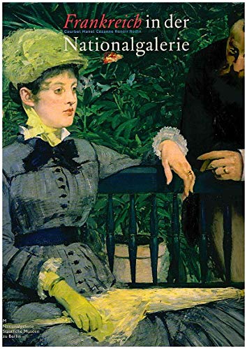 9783886095858: Frankreich in der Nationalgalerie. Courbet Manet Czanne Renoir Rodin. Eine Ausstellung der Nationalgalerie in Zusammenarbeit mit dem Kupferstichkabinett Berlin. 23.05. bis 07.10.2007.