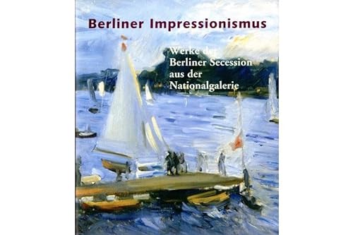 Berliner Impressionismus - Werke der Berliner Secession aus der Nationalgalerie - Wesenberg, Angelika [Hrsg.]
