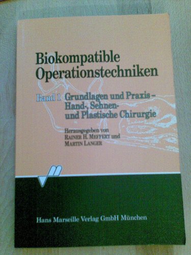 Biokompatible Operationstechniken. Band 1: Grundlagen und Praxis - Hand-, Sehnen- und Plastische ...