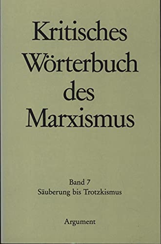 Kritisches Wörterbuch des Marxismus VII. Säuberung - Trotzkismus Bd. 7. Säuberung bis Trotzkismus