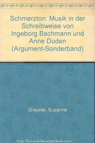 Schmerzton: Musik in der Schreibweise von Ingeborg Bachmann und Anne Duden. (Argument-Sonderband Neue Folge AS 179) - Greuner, Suzanne