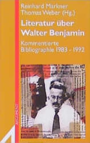 Literatur über Walter Benjamin. Kommentierte Bibliographie 1983-1992.