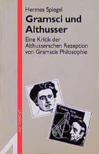 Gramsci und Althusser. Eine Kritik der Althusserschen Rezeption von Gramscis Philosophie. - [Gramsci, Antonio] Spiegel, Hermes