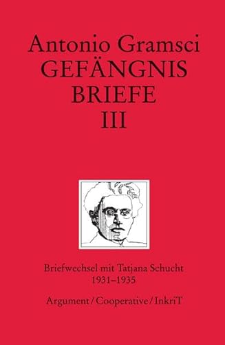 Gefängnisbriefe Band III: Briefwechsel mit Tatjana Schucht 1931-1935 - Antonio Gramsci