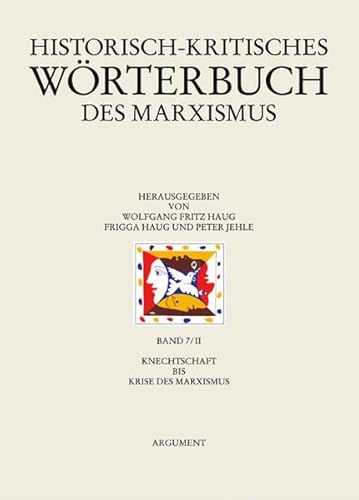 HISTORISCH-KRITISCHES WÖRTERBUCH DES MARXISMUS HKWM: Band 7/II apart: Knechtschaft bis Krise des Marxismus. Unter Mitwirkung von mehr als 800 Wissenschaftlerinnen und Wissenschaftlern. Institut für Kritische Theorie Inkrit. - Haug, Wolfgang Fritz, Frigga Haug & Peter Jehle [Hrsg.]