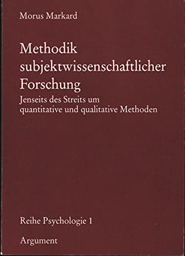 Methodik subjektwissenschaftlicher Forschung. Jenseits des Streits um quantitative und qualitative Verfahren. - Markard, Morus