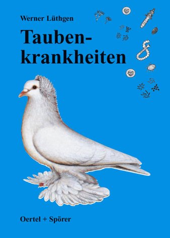 Taubenkrankheiten. Werner Lüthgen - Lüthgen, Werner (Verfasser)