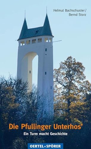 Die Pfullinger Unterhos': Ein Turm macht Geschichte (9783886272976) by Bachschuster, Helmut; Storz, Bernd