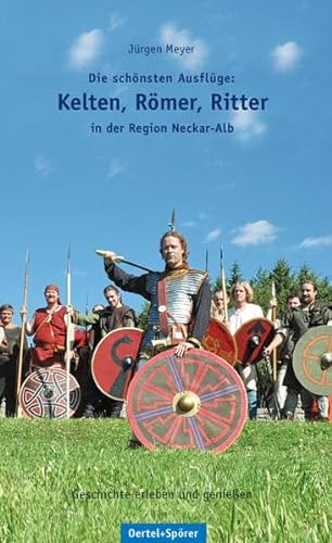 Die schonsten Ausfluge: Kelten, Romer, Ritter in der Region Neckar-Alb (9783886274277) by JÃ¼rgen Meyer