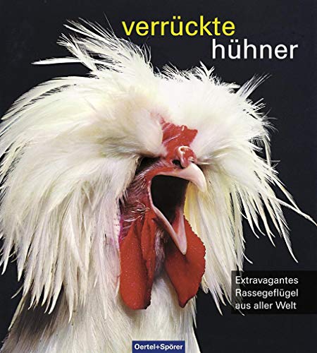 Stock image for Verrckte Hhner: Extravagantes Rassegeflgel aus aller Welt for sale by medimops