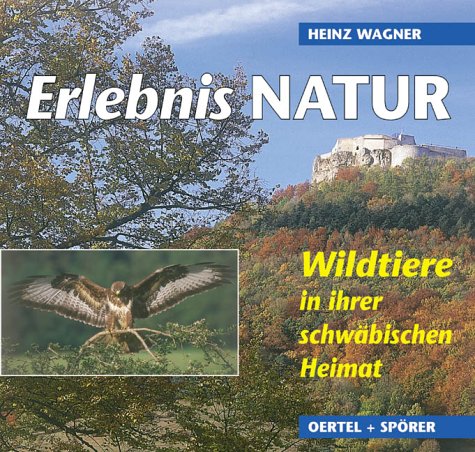 Stock image for Erlebnis Natur : Wildtiere in ihrer schwbischen Heimat. von. Mit Beitr. von Wolfgang Rapp for sale by Wanda Schwrer