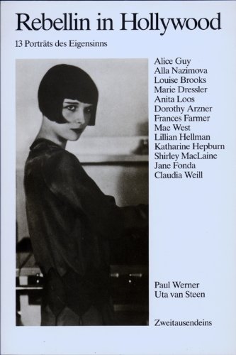 Rebellin in Hollywood: 13 Porträts des Eigensinns: Alice Guy, Alla Nazimova, Louise Brooks, Marie...