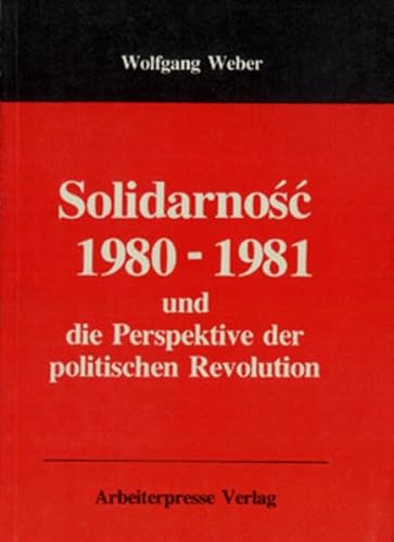 Solidarnosc 1980-1981 und die Perspektive der politischen Revolution - Wolfgang Weber