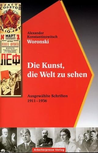 Die Kunst, die Welt zu sehen Ausgewählte Schriften 1911-1936 - Woronski, Alexander Konstantinowitsch, Frederick Choate und Ingeborg Schröder