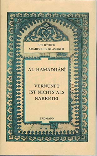 Vernunft ist nichts als Narretei (Bibliothek Arabischer Klassiker). Aus dem Arabischen übertragen...