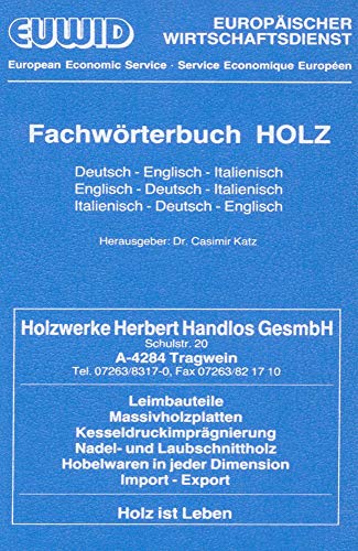 Stock image for EUWID. Fachwrterbuch Holz. Deutsch - Englisch - Italienisch: Englisch - Deutsch - Italienisch / Italienisch - Deutsch - Englisch [Gebundene Ausgabe] Casimir Katz (Herausgeber), Europischer Wirtschaftsdienst, Gernsbach EUWID (Herausgeber) for sale by BUCHSERVICE / ANTIQUARIAT Lars Lutzer