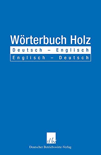 Stock image for Wrterbuch Holz. Deutsch - Englisch - Englisch - Deutsch. for sale by Antiquariat im Hufelandhaus GmbH  vormals Lange & Springer