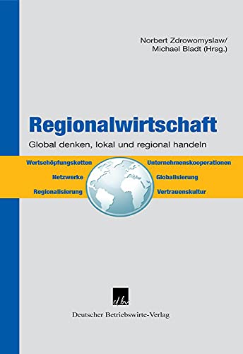 Beispielbild fr Regionalwirtschaft - Global denken, lokal und regional handeln: Global denken, regional und lokal handeln zum Verkauf von medimops