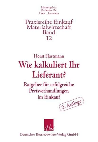 Beispielbild fr Wie kalkuliert Ihr Lieferant? : Ratgeber fr erfolgreiche Preisverhandlungen im Einkauf zum Verkauf von medimops